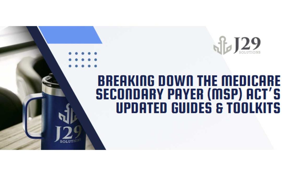 Breaking Down the Medicare Secondary Payer (MSP) Act’s Updated Guides & Toolkits