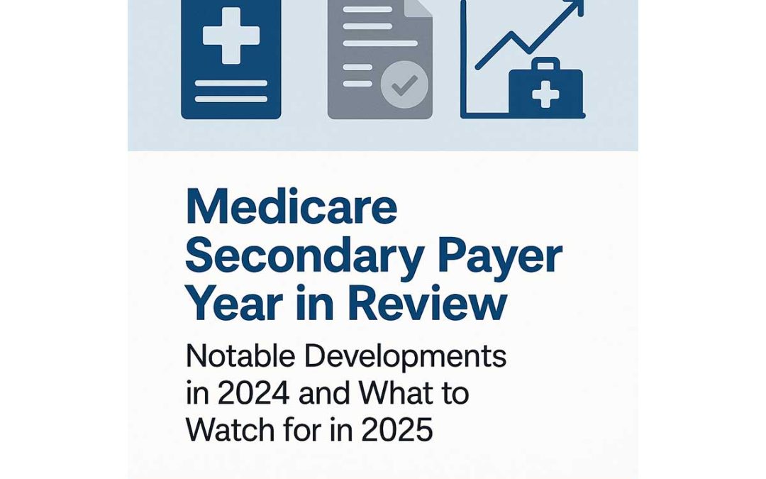 Medicare Secondary Payer Year in Review: Notable developments in 2024 and what to watch for in 2025